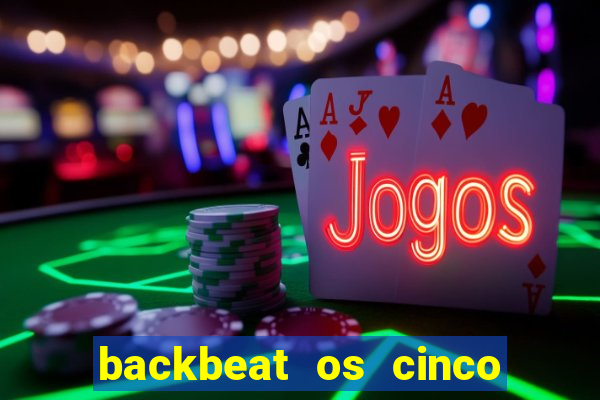 backbeat os cinco rapazes de liverpool download legendado